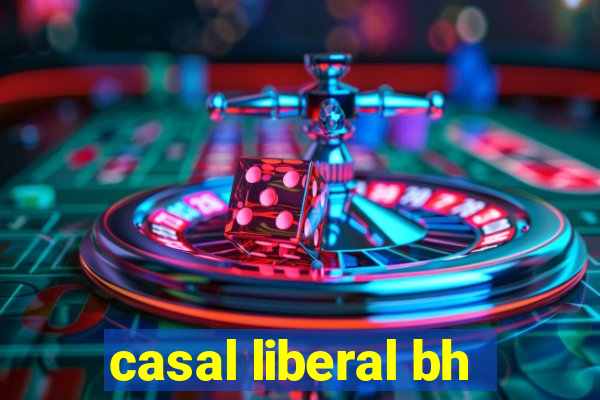 casal liberal bh